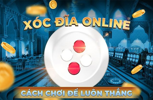 Chia sẻ cách chơi xóc đĩa luôn thắng hiệu quả nhất